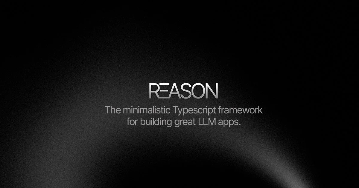 RΞASON TypeScript framework for LLM apps